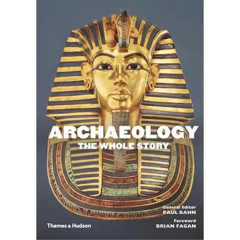 Archaeology: The Whole Story - Paul…