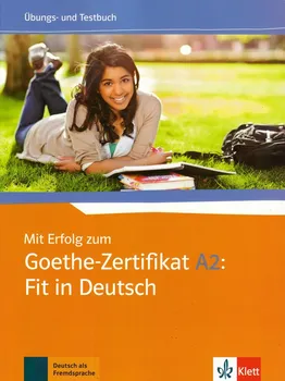 Německý jazyk Mit Erfolg zum Goethe - Zertifikat A2 - Fit in Deutsch A. Fischer-Mitziviris - A. Janke-Papanikolaou - K. Vavatzanidis 