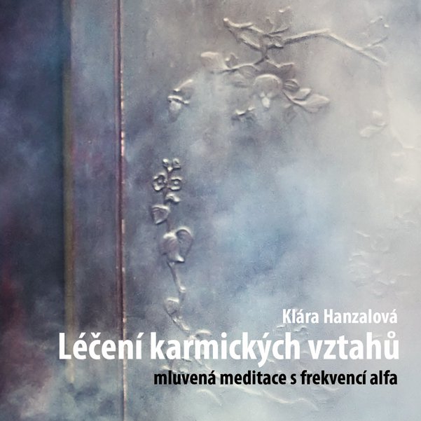 Léčení karmických vztahů - řízená meditace na CD, Klára Hanzalová