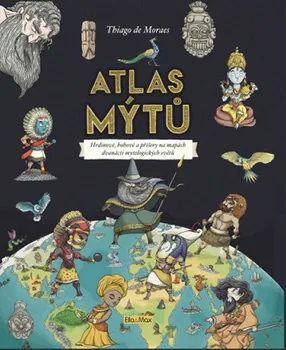 Atlas mýtů: Mýtický svět bohů - Thiago de Moraes
