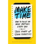 Make Time - Jake Knapp, John Zeratsky…