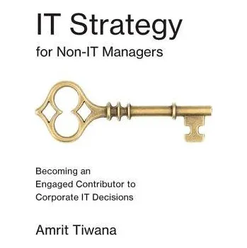 Cizojazyčná kniha IT Strategy for Non-IT Managers - Tiwana, Amrit