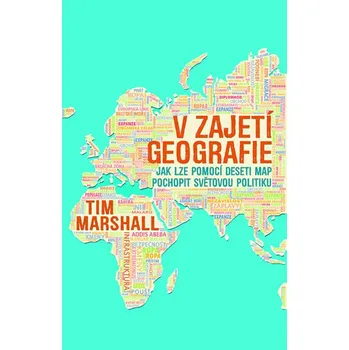 V zajetí geografie - Tim Marshall