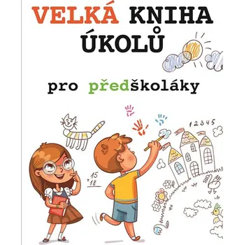 Předškolní výuka Velká kniha úkolů pro předškoláky - Svojtka & Co.