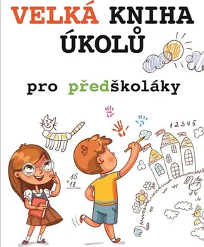 Předškolní výuka Velká kniha úkolů pro předškoláky - Svojtka & Co.