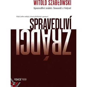 Spravedliví zrádci: Sousedé z Volyně - Witold Szablowski (2018)
