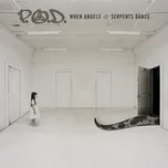 When Angels And Serpents Dance - P.O.D.…