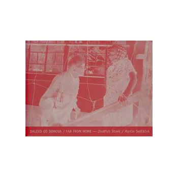 Umění Daleko od domova / Far from Home - Jindřich Štreit, Martin Sedláček