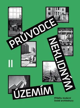 Umění Průvodce neklidným územím II: Příběhy moderní české architektury - Ondřej Horák, Vojtěch Šeda