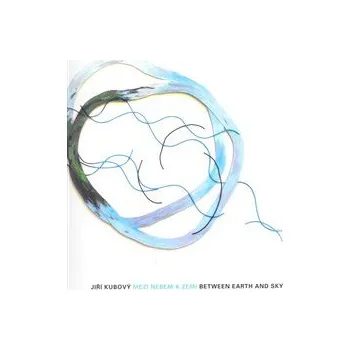 Umění Mezi nebem a zemí - Jiří Kubový