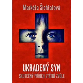 Ukradený syn: Skutečný příběh státní zvůle - Markéta Šichtařová Literární biografie Ukradený syn: Skutečný příběh státní zvůle - Markéta Šichtařová
