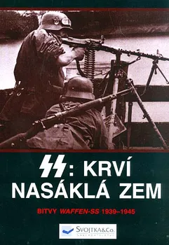 SS: Krví nasáklá zem: Bitvy Waffen-SS 1939 - 1945