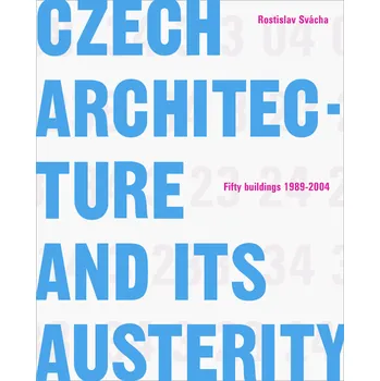 Cizojazyčná kniha Czech architecture and its austerity: fifty buildings 1989-2004 - Rostislav Svácha (EN)