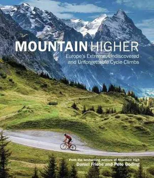 Cizojazyčná kniha Mountain Higher: Europe's Extreme, Undiscovered and Unforgettable Cycle Climbs - Daniel Friebe, Pete Goding (EN)