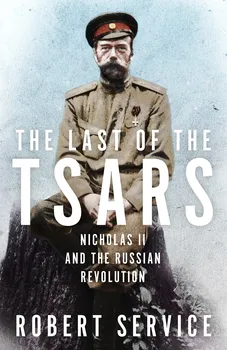 Cizojazyčná kniha The Last of the Tsars: Nicholas II and the Russian Revolution - Robert Service (EN)