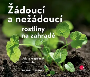 Žádoucí a nežádoucí rostliny na zahradě - Bärbel Oftring