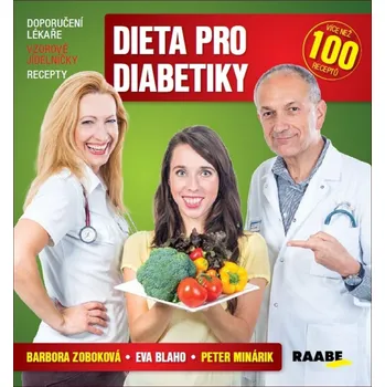 Dieta pro diabetiky: Doporučení lékaře, vzorové jídelníčky, recepty - Eva Blaho, Peter Minárik, Barbora  Zoboková