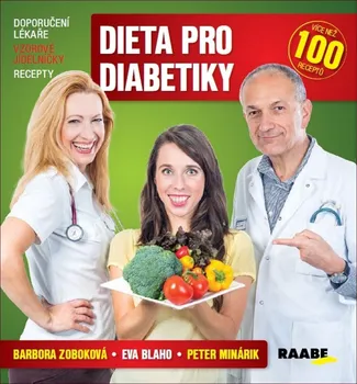 Dieta pro diabetiky: Doporučení lékaře, vzorové jídelníčky, recepty - Eva Blaho, Peter Minárik, Barbora  Zoboková
