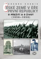 České země v éře první republiky: O přežití a o život (1936–1938) - Zdeněk Kárník