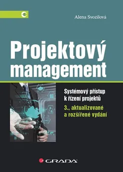 Projektový management: Systémový přístup k řízení projektů (3. vydání) - Alena Svozilová