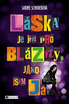 Láska je jen pro blázny. Jako jsem já. - Sabine Schoderová