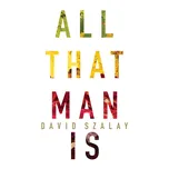 All That Man is - David Szalay (EN)