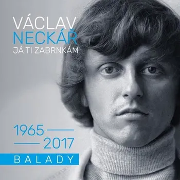 Česká hudba Já ti zabrnkám: Balady 1965-2017 - Václav Neckář [2CD]