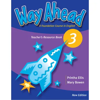 Anglický jazyk Way Ahead: A Foundation Course in English 3: Teachers Resource Book - Printha Ellis, Mary Bowen (new ed.)
