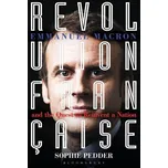 Revolution Française: Emmanuel Macron and the Quest to Reinvent a Nation - Sophie Pedder (EN)