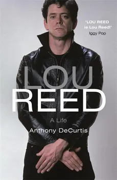 Cizojazyčná kniha Lou Reed: A Life - Anthony DeCurtis (EN)