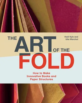 Umění The Art of the Fold: How to Make Innovative Books and Paper Structures - Hedi Kyle, Ulla Warchol (EN)