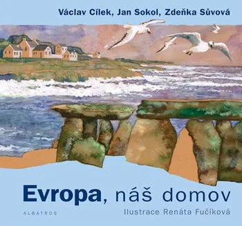 Evropa, náš domov - Renáta Fučíková, Václav Cílek, Jan Sokol a kol.
