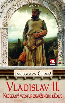 Vladislav II. Nečekaný vzestup zavrženého dědice - Jaroslava Černá