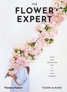 The Flower Expert: Ideas and inspiration for a life with flowers - Fleur McHarg (EN)
