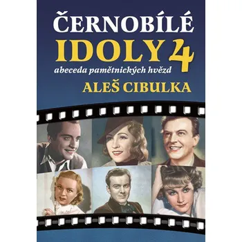 Literární biografie Černobílé idoly 4: abeceda pamětnických hvězd - Aleš Cibulka