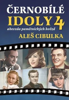 Literární biografie Černobílé idoly 4: abeceda pamětnických hvězd - Aleš Cibulka