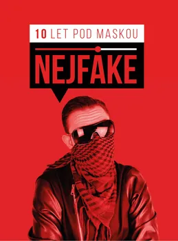 Literární biografie Nejfake: 10 let pod maskou - Nejfake