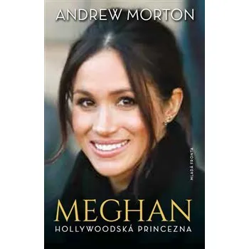 Literární biografie Meghan: Hollywoodská princezna - Andrew Morton