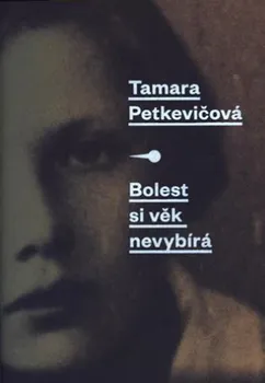 Literární biografie Bolest si věk nevybírá - Tamara Petkevičová