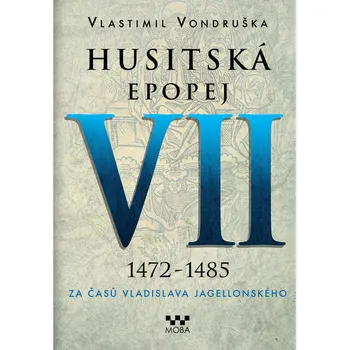 Husitská epopej VII 1472-1485: Za časů Vladislava Jagelonského - Vlastimil Vondruška, e-kniha