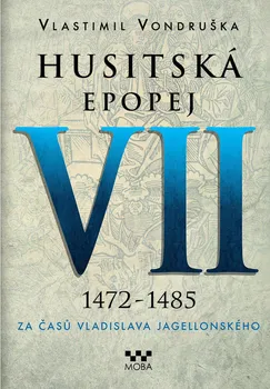 Kniha Husitská epopej VII 1472-1485: Za časů Vladislava Jagelonského - Vlastimil Vondruška [E-kniha]