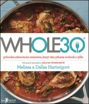 WHOLE30: průvodce zdravotním restartem, který vám přinese svobodu v jídle - Dallas Hartwig, Melissa Hartwigová