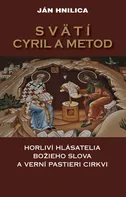 Svätí Cyril a Metod: Horliví hlásatelia božieho slova a verní pastieri cirkvi - Jan Hnilica
