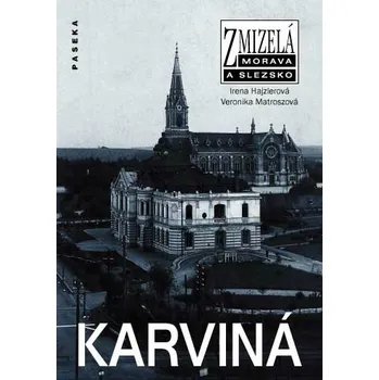 Zmizelá Morava a Slezko: Karviná - Irena Hajzlerová, Veronika Matroszová