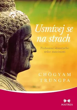 Usmívej se na strach: Probuzení skutečného srdce statečnosti - Chögyam Trungpa