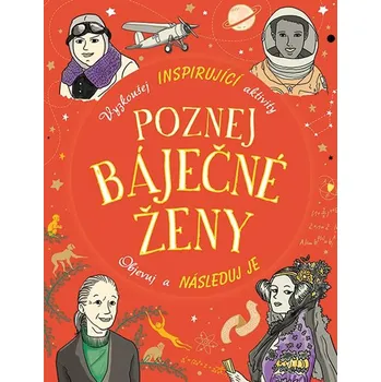 Poznej báječné ženy: Vyzkoušej inspirující aktivity, objevuj a následuj je - Ellen Baileyová