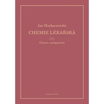 Chemie lékařská I: Chemie anorganická - Jan Horbaczewski (2019, brožovaná, reedice ke 165. výročí narození autora)