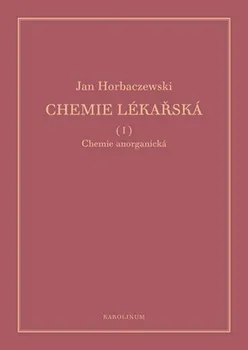 Chemie lékařská I: Chemie anorganická - Jan Horbaczewski (2019, brožovaná, reedice ke 165. výročí narození autora)