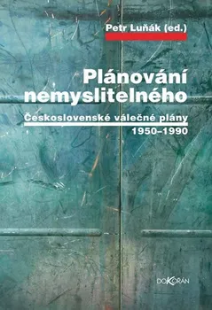 Plánování nemyslitelného: Československé válečné plány 1950-1990 - Petr Luňák (2019, pevná)