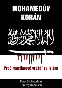 Mohamedův korán: Proč muslimové vraždí za islám - Peter McLoughlin, Tommy Robinson (2019, brožovaná)